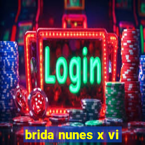 brida nunes x vi